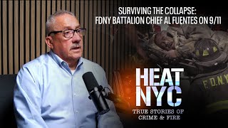 Surviving the Collapse: FDNY Battalion Chief Al Fuentes on 9/11 | HEAT NYC Ep. 1
