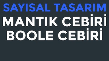 Sayısal Tasarım | Boole Cebiri ve Lojik Sadeleştirme | Konu Anlatımı ve Soru Çözümü