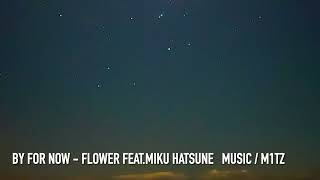BY FOR NOW - flower feat. 初音ミク