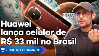 Huawei CHUTA O PAU DA BARRACA e lança celular de R$ 33 mil no Brasil