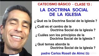 CATECHISM - CLASS 13: THE SOCIAL DOCTRINE OF THE CHURCH - Father Carlos Rosell