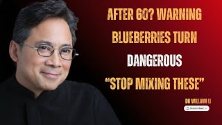 Never Eat Blueberries with These 3 Foods After 60 | Dr. William Li
