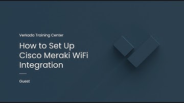 Verkada Guest | How to Set Up Cisco Meraki WiFi Integration (Command Admin)