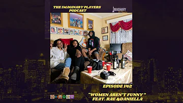 Imaginary Players Podcast| Episode 142 “Women Aren’t Funny” feat. Rae & Daniella