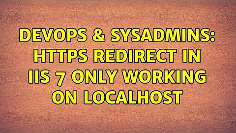 DevOps & SysAdmins: HTTPS Redirect in IIS 7 Only Working on Localhost