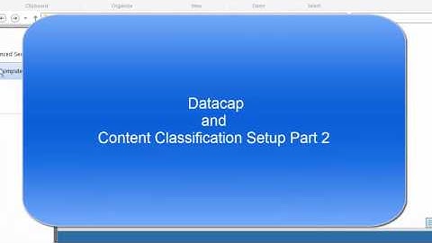 Datacap and Content Classification Setup Part 2