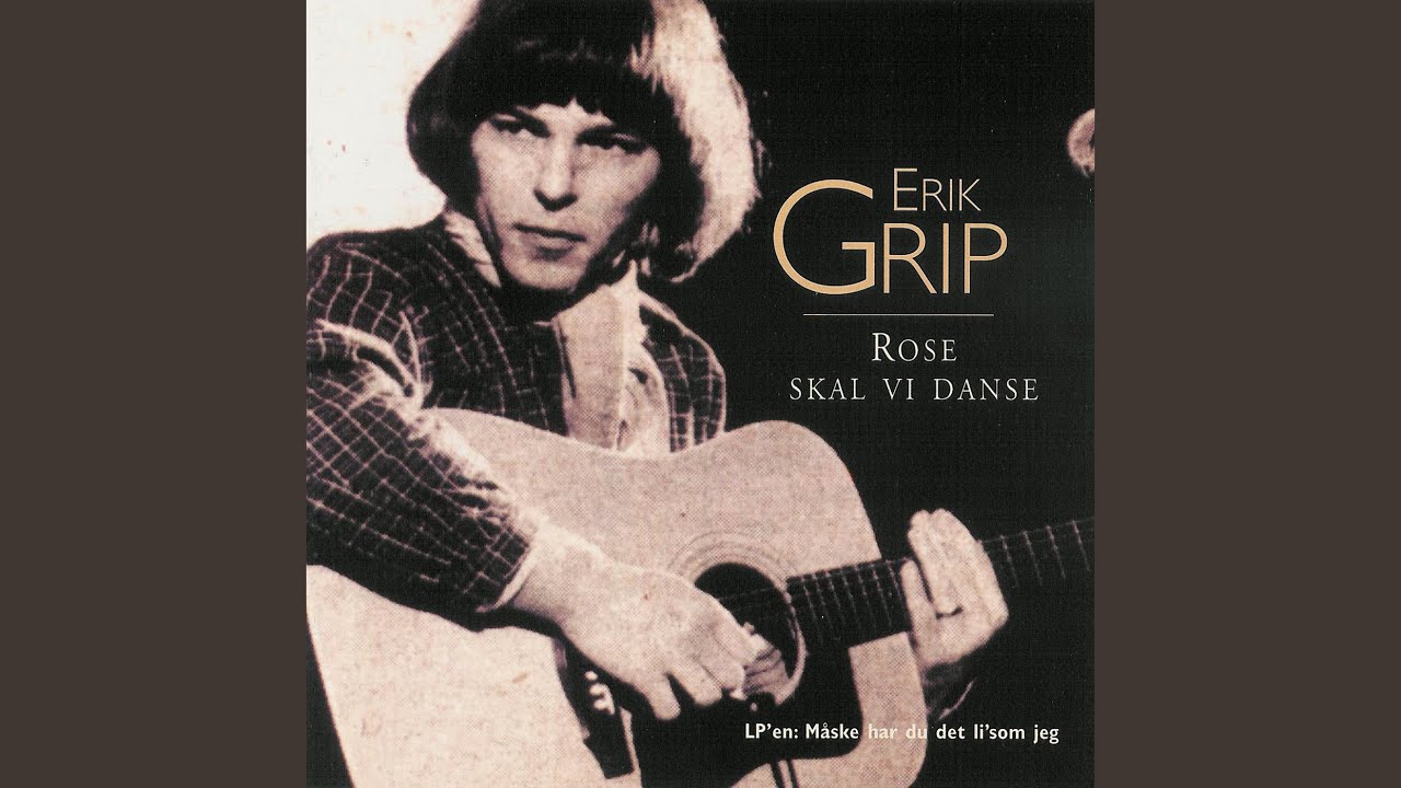 Rose skal danse | Erik Grip Lyrics, Song Meanings, Videos, Full Albums & Bios