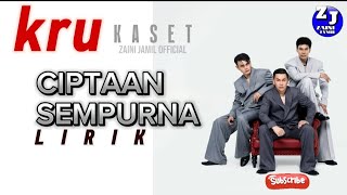 KRU - CIPTAAN SEMPURNA - LIRIK