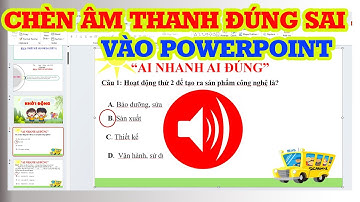 Cách chèn âm thanh đúng sai vào Powerpoint siêu đơn giản