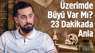 Üzerimde Büyü Var Mı? 23 Dakikada Anla Mehmet Yıldız