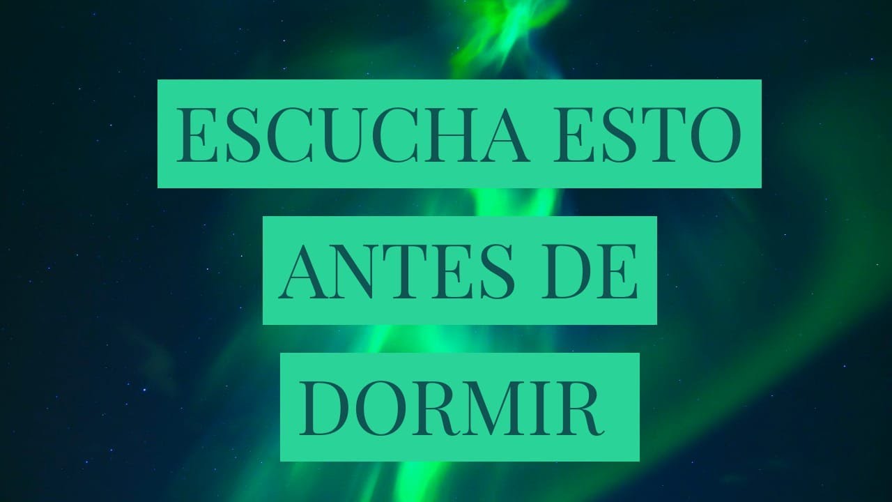 ESCUCHA ESTO ANTES DE DORMIR - YouTube