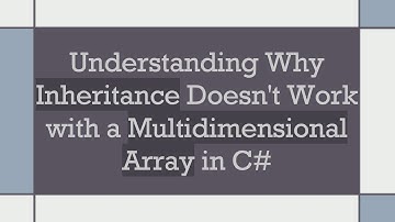 Understanding Why Inheritance Doesn