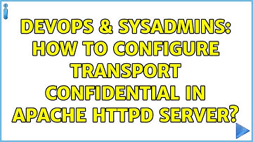 DevOps & SysAdmins: How to configure transport CONFIDENTIAL in Apache HTTPD server? (2 Solutions!!)