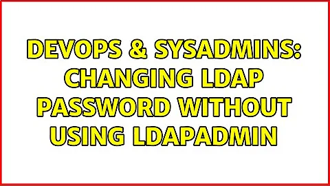 DevOps & SysAdmins: Changing LDAP password without using LdapAdmin