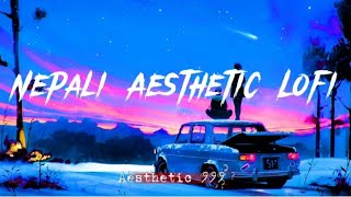 Aesthetic Nepali Songs to chill & vibe alone 🎶 [ Slowed & Reverbed & Lofi Mix ]