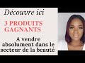 Trois produits gagnants pour te lancer dans le commerce en ligne ecommerceebusinessbeautypreneu