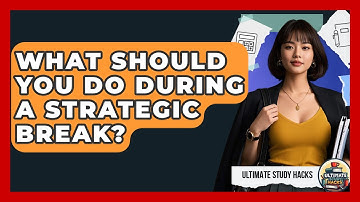 What Should You Do During A Strategic Break? - Ultimate Study Hacks