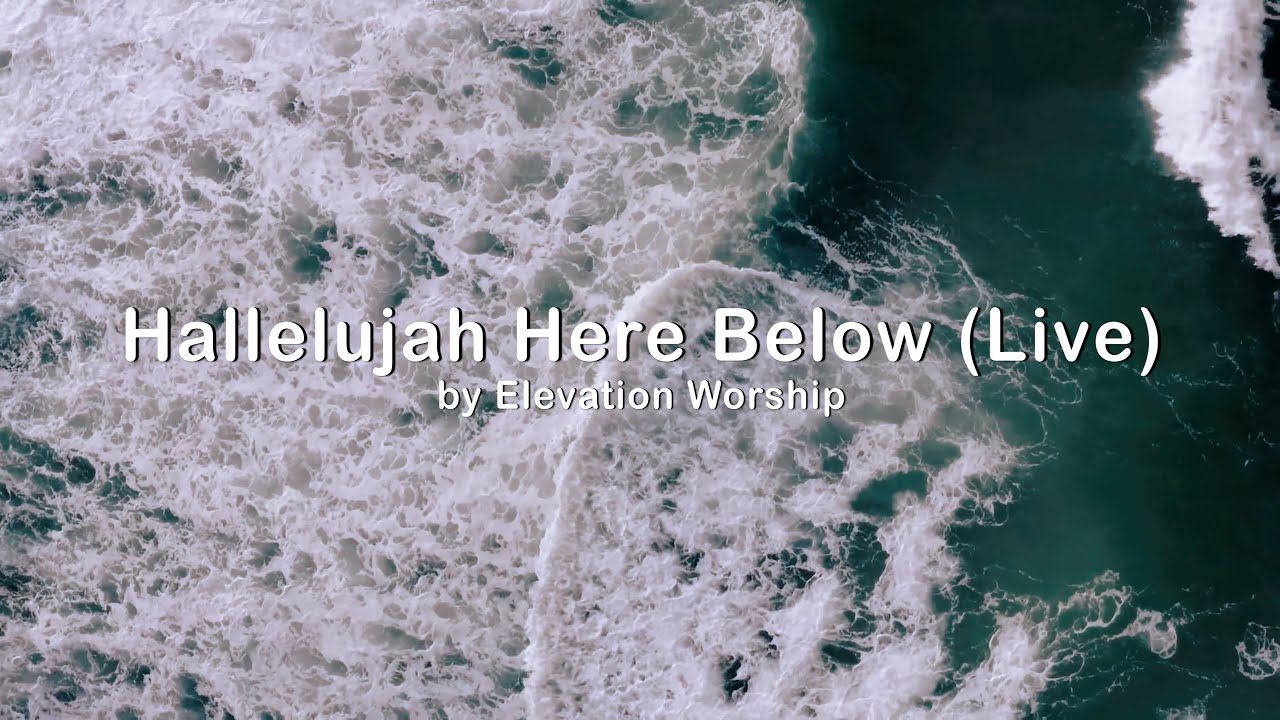 Hallelujah Here Below (Live) - Elevation Worship (UHD with Lyrics ...