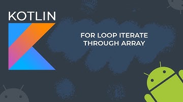 Kotlin for Loop Iterate through array