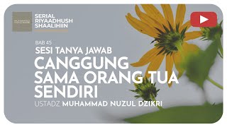 1477. CANGGUNG SAMA ORANG TUA SENDIRI | Riyaadhush Shaalihiin | Ustadz Muhammad Nuzul Dzikri