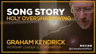 Graham Kendrick & Ben Trigg - Holy Overshadowing - The story behind the song