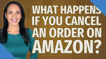 What happens if you cancel an order on Amazon?