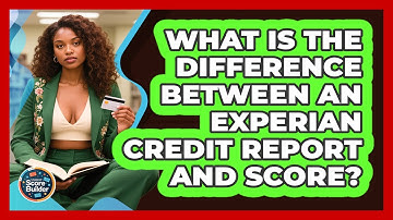 What Is The Difference Between An Experian Credit Report And Score? - Student Score Builder