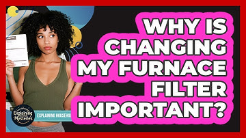 Why Is Changing My Furnace Filter Important?