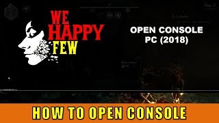 We Happy Few: How to enable command console