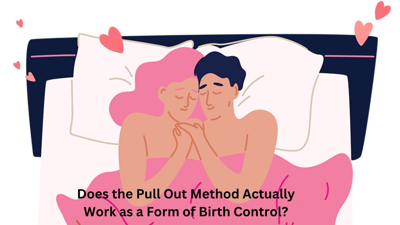 Using Pull Out Method Does the Pull Out Method Actually Work as a Form of Birth Control - YouTube