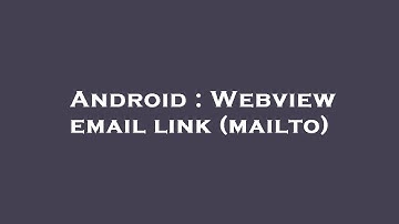 Android : Webview email link (mailto)