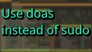 Use doas the 【minimalist】 alternative to sudo