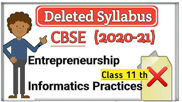 Class 11 th CBSE| Reduced Syllabus of Entrepreneurship & Informatics Practices| {2020-21}