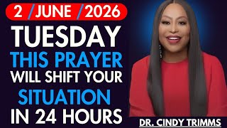 Tuesday — 2 June 2026 : This Prayer Will Shift Your Situation in 24 Hours / Cindy Trimm 