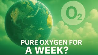 What If Earth’s Atmosphere Turned to Pure Oxygen for a Week?