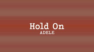 Adele - Hold On (Lyrics)