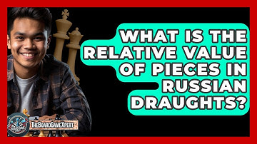 What Is The Relative Value Of Pieces In Russian Draughts? - The Board Game Xpert