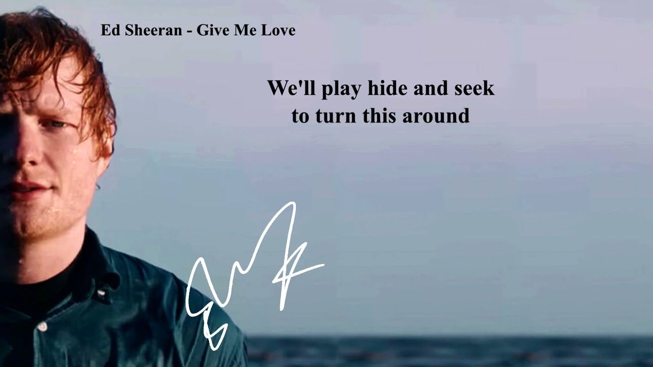 Ed Sheeran - Give Me Love (Lyrics)