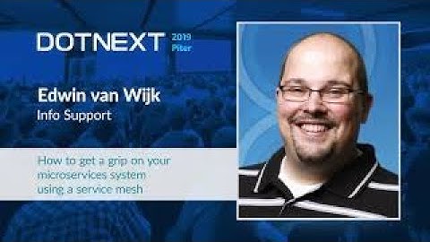 Edwin van Wijk — How to get a grip on your microservices system using a service mesh