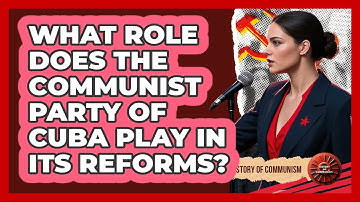 What Role Does The Communist Party Of Cuba Play In Its Reforms? - History of Communism