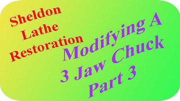 Sheldon Lathe Restoration, Modifying A 3 Jaw Chuck: Part 3