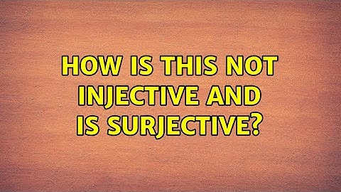 How is this NOT injective and IS surjective? (3 Solutions!!)