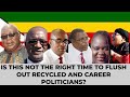 Is it not the right time to flush out all recycled and career politicians  ccc  zanu pf