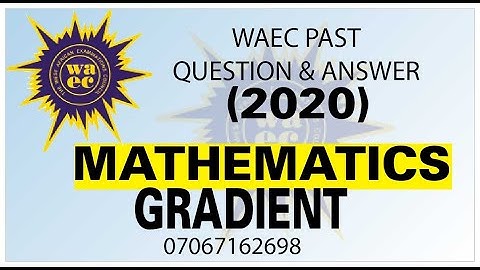 WAEC 2020 MATHEMATICS PAST QUESTION 42 Gradient of a Line
