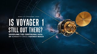Is Voyager 1 Still Out There? Unveiling the Continuing Saga of Humanity's Farthest Reach