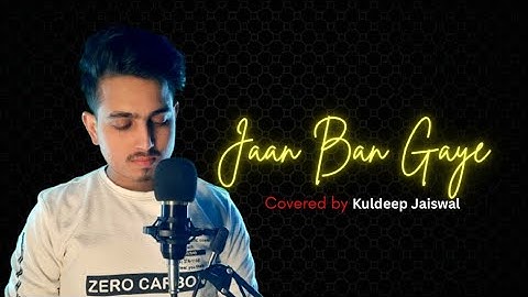 Jaan ban Gaye - Covered By Kuldeep Jaiswal #kj 