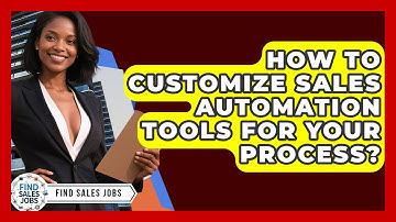 How To Customize Sales Automation Tools For Your Process? - Find Sales Jobs