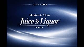 Juice & Liquor — Magixx & FOLA | Lyrics Video