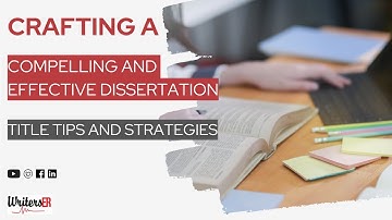 Crafting a Compelling and Effective Dissertation: Title Tips and Strategies | WritersER.com
