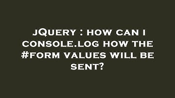 jQuery : how can i console.log how the #form values will be sent?